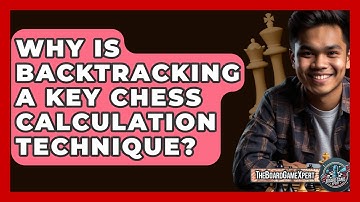 Why Is Backtracking A Key Chess Calculation Technique? - The Board Game Xpert