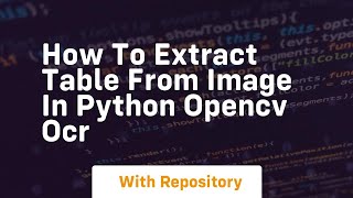 how to extract table from image in python opencv ocr