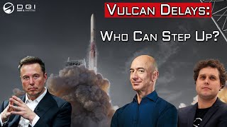 More ULA Vulcan Delays & How This Could Effect Other Launch Companies!