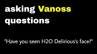 Have Vanoss Or Lui Seen H2O Deliriouss Face? Answered