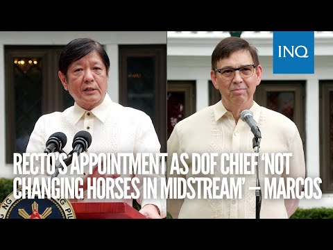 Recto’s appointment as DOF chief ‘not changing horses in midstream’ — Marcos