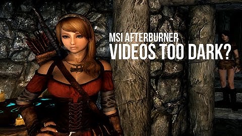 How to Fix MSI Afterburner Dark Recorded Videos