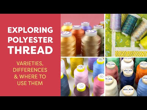 Exploring Polyester Thread: Varieties, Differences, & Where to Use