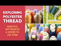 Exploring Polyester Thread: Varieties, Differences, & Where to Use Them