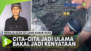 Remaja Azan Di Liang Kubur Ayahnya Ingin Masuk Pesantren Impian Wahyu Bakal Jadi Kenyataan