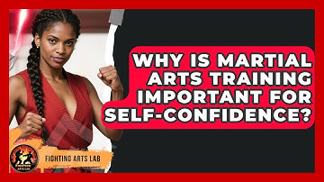 Why Is Martial Arts Training Important for Self-Confidence? - Fighting Arts Lab