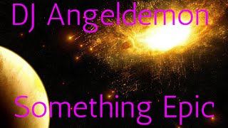 Dj Angeldemon - Something Epic // Official Music