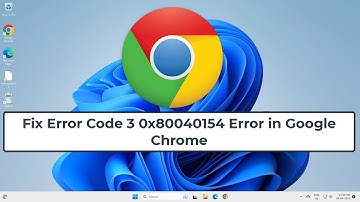 Fix Error Code 3 0x80040154 Error in Google Chrome