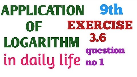 Application of logarithm  | exercise 3.6  | for 9