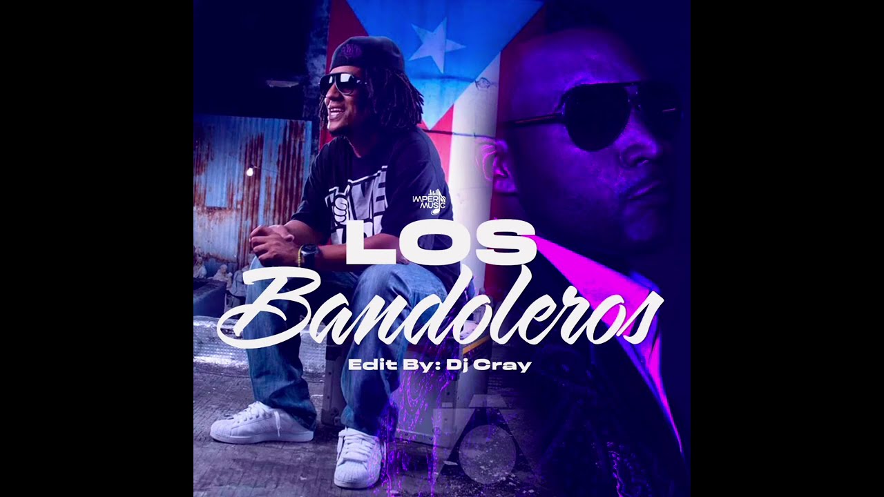 090 Los Bandoleros - Don Omar x Tego Calderon - Edit by DJ CRAY X IMPERIO MUSIC