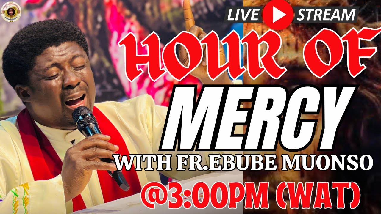 HOUR OF MERCY WITH FR.EBUBE MUONSO || 21ST NOVEMBER, 2024