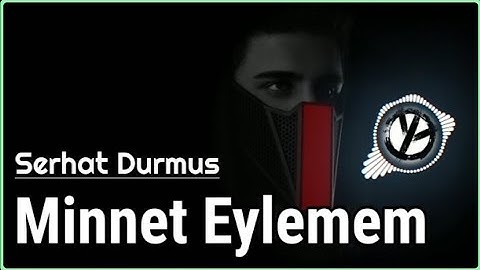 Serhat Durmus - Minnet Eylemem / 1080p