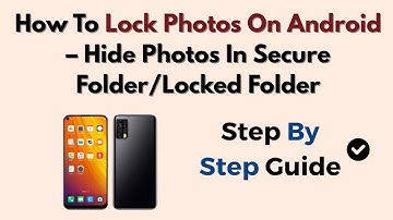 Cómo bloquear fotos en Android: ocultar fotos en la carpeta segura/carpeta bloqueada