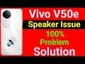Vivo V50e 5G Mobile Speaker Problem | How to Solve Speaker Sound Problem in Vivo V50e Mobile