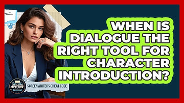 When Is Dialogue The Right Tool For Character Introduction?