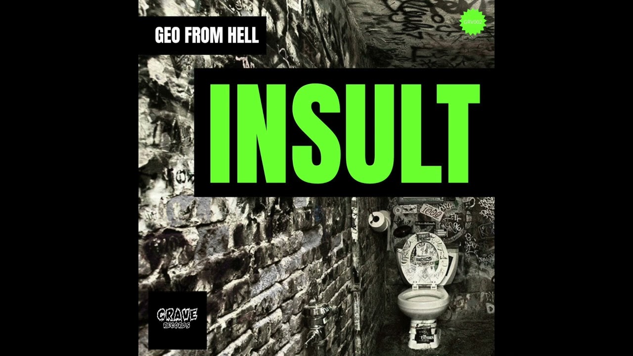 Watch GEO FROM HELL - Insult on YouTube Watch GEO FROM HELL - Insult on YouTube
