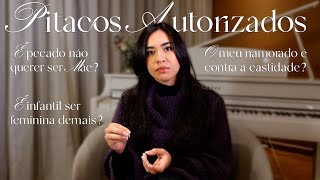 Não querer ser mãe, namorado contra castidade, medo de ser feminina | Pitacos Autorizados