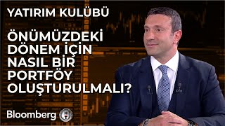 Yatırım Kulübü - Önümüzdeki Dönem İçin Nasıl Bir Portföy Oluşturulmalı? | 16 Mayıs 2024