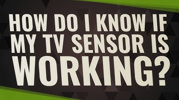 How do I know if my TV sensor is working?