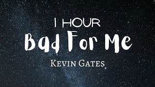 [1 HOUR RAIN] KEVIN GATES - BAD FOR ME (LYRICS)