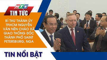BÍ THƯ THÀNH ỦY TP.HCM NGUYỄN VĂN NÊN CHÀO XÃ GIAO THỐNG ĐỐC THÀNH PHỐ SAINT PETERSBURG, NGA