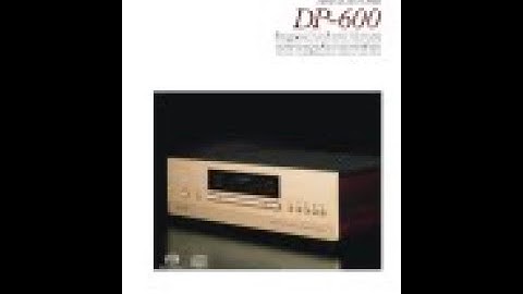 Accuphase dp 600 cd player review năm 2024