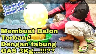 CARA MEMBUAT BALON GAS PAKAI TABUNG GAS 3 KILOGRAM