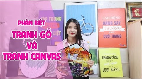 CÁCH PHÂN BIỆT TRANH GỖ VÀ TRANH CANVAS TREO TƯỜNG