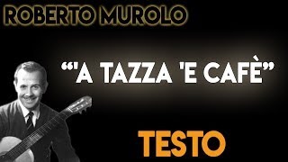 Roberto Murolo - 'A tazza 'e cafè   (TESTO) ᴴᴰ chords