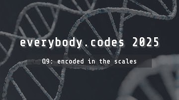 everybody.codes 2025 — quest 9 "encoded in the scales"
