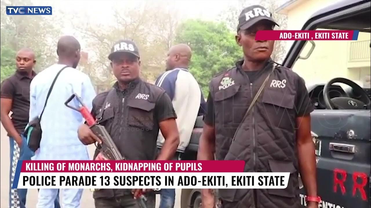 Police Parade 13 Suspects In Ado-Ekiti Over Kidnapping, Murder Of Two Monarchs