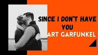 ART GARFUNKEL - SINCE I DON’T HAVE YOU  (LYRICS )