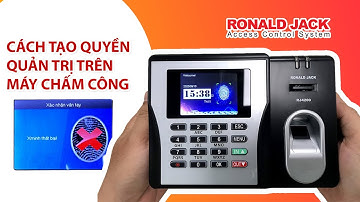 Cách Thêm Vân Tay Và Quyền Quản Trị Trên Máy Chấm Công Ronald Jack
