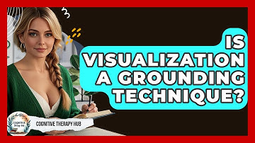 Is Visualization A Grounding Technique? - Cognitive Therapy Hub