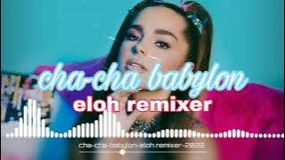 cha-cha babylon-eloh remixer 2022