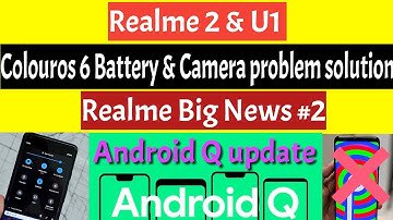 Realme U1/2 colour OS 6 Battery & Camera problem solution | Realme Big News #2 Android Q
