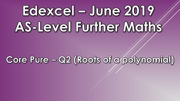 Edexcel AS Level Further Maths: June 2019 Core Pure - Q2 (Roots of a Polynomial)