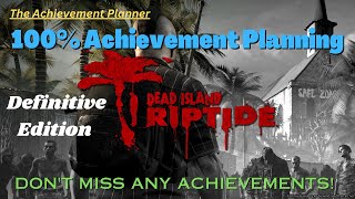 Dead Island RIPTIDE Definitive Edition - 100% Achievement Planning - DON'T MISS ANY ACHIEVEMENTS!