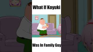 What If Koyuki Was In Family Guy