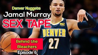 Jamal Murray Sex Tape - Behind the Bleachers - Ep. 6