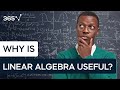 Why is Linear Algebra Useful?
