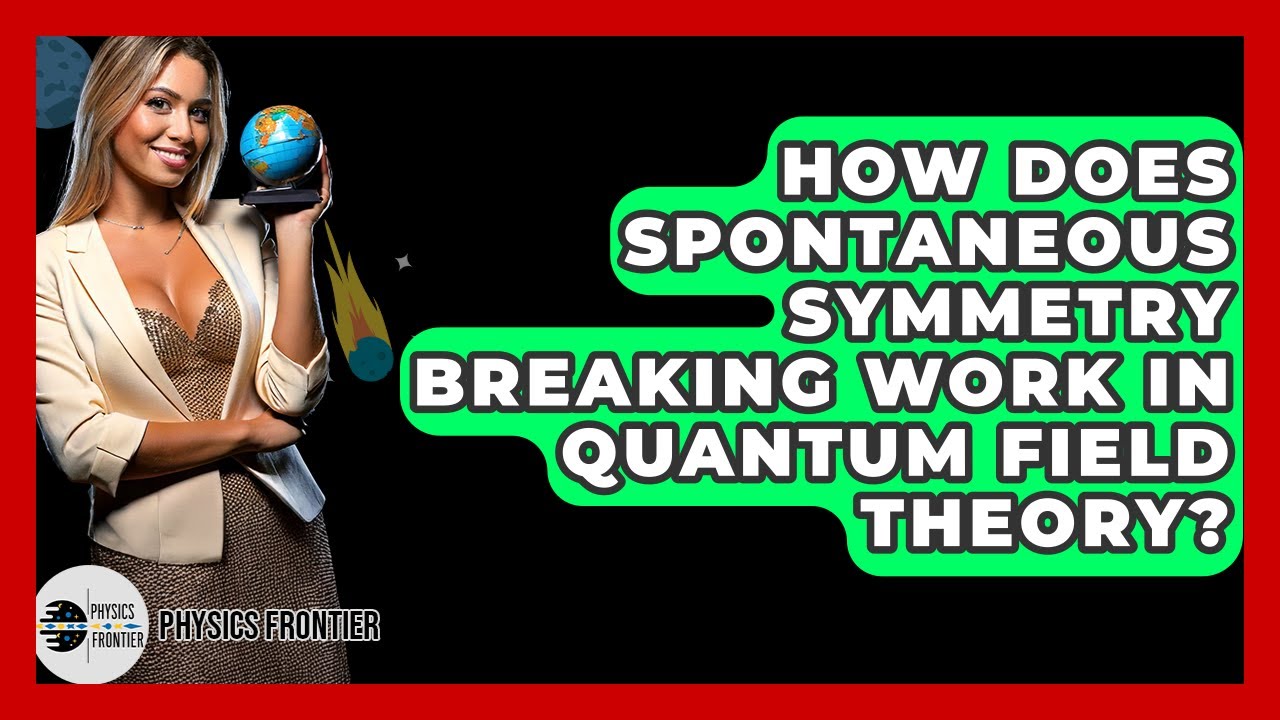 How Does Spontaneous Symmetry Breaking Work In Quantum Field Theory? - Physics Frontier