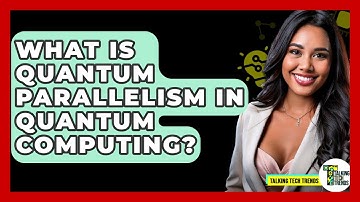 What Is Quantum Parallelism In Quantum Computing? - Talking Tech Trends