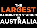 The largest badminton centre in australia