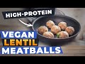 VEGAN LENTIL MEATBALLS - High-Protein Recipe