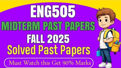 ENG505 Midterm Past Papers Fall 2025 | Eng505 Midterm Preparation Fall 2025 |Eng505
