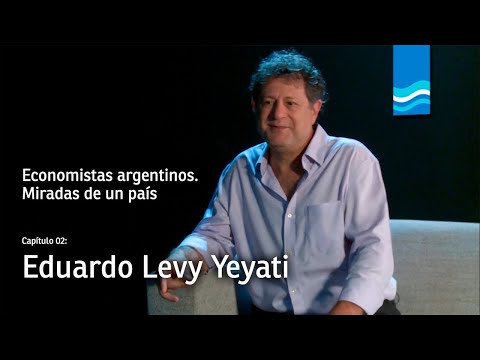 Economistas argentinos - Episodio 2: Eduardo Levy Yeyati