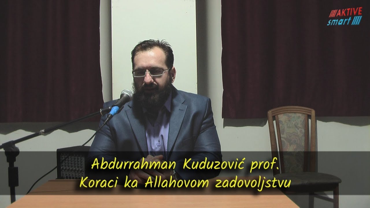 KORACI KA ALLAHOVOM ZADOVOLJSTVU - hfz. Abdurrahman Kuduzović, prof.