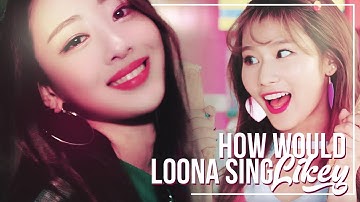 HOW WOULD LOONA OT9 SING TWICE