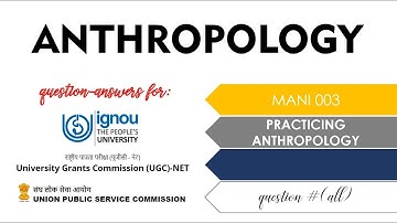 MANI003 Practicing Anthropology question - answers IGNOU MA Anthropology MAAN 2nd year Masters PG